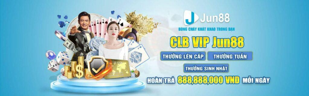 Ưu đãi khuyến mãu CLB VIP tại nhà cái uy tín Jun88.
