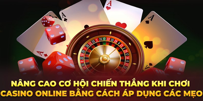 Nâng cao cơ hội chiến thắng khi chơi casino online bằng cách áp dụng các mẹo 